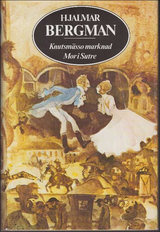 Bergman, Hjalmar | Knutsmässo marknad : Komedier i Bergslagen III | Mor i Sutre