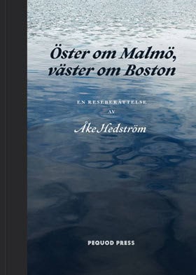 Hedström, Åke | Öster om Malmö, väster om Boston : En reseberättelse