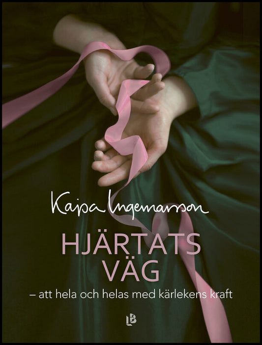 Ingemarsson, Kajsa | Hjärtats väg : Att hela och helas med kärlekens kraft