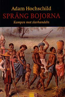 Hochschild, Adam | Spräng bojorna : Kampen mot slavhandeln