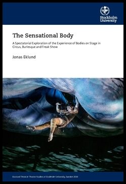 Eklund, Jonas | The sensational body : A spectatorial exploration of the experience of bodies on stage in circus, burles...