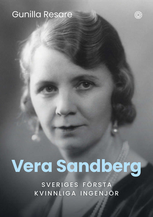 Resare, Gunilla | Vera Sandberg : Sveriges första kvinnliga ingenjör