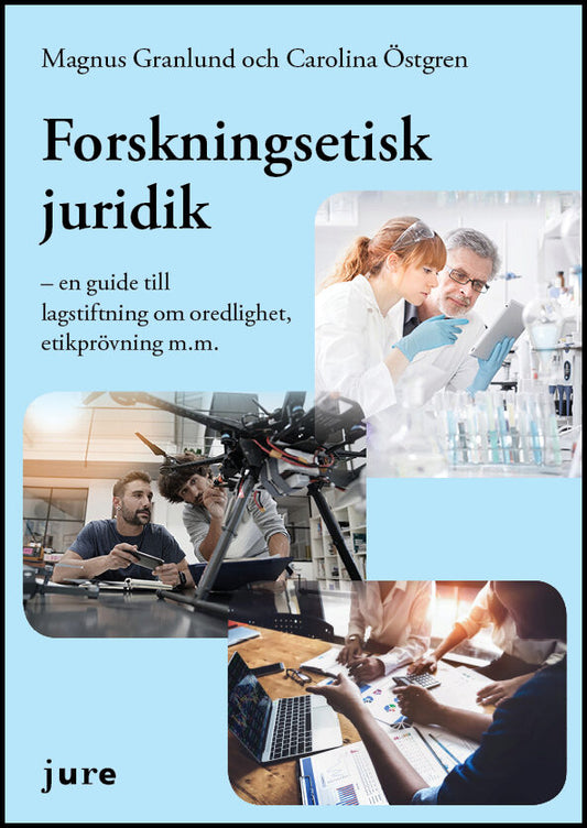 Granlund, Magnus| Östgren, Carolina | Forskningsetisk juridik – en guide till lagstiftning om oredlighet, etikprövning m.m.