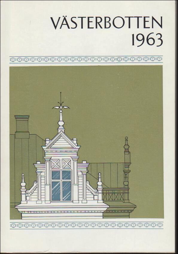 Västerbotten | 1963 / Årskrift : C. Fr. E. Sandgren, en arkitekt i Umeå under 80- och 90-talen| Karin Eriksson, Flottled...