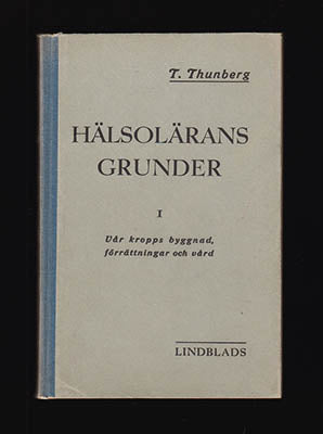 Thunberg, T. (Torsten Ludvig, 1873-1952) | Hälsolärans grunder I : Vår kropps byggnad, förrättningar och vård