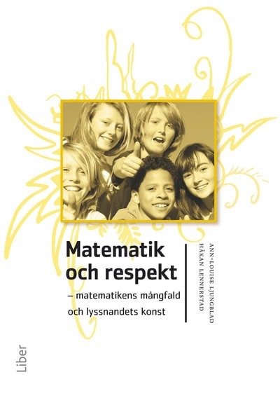 Ljungblad, Ann-Louise | Lennerstad, Håkan | Matematik och respekt : Matematikens mångfald och lyssnandets konst