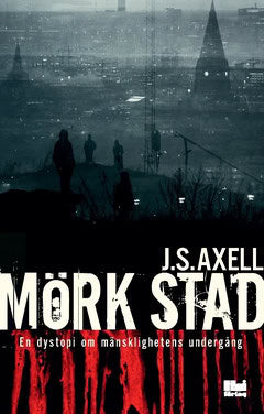 Axell, J. S. | Mörk stad : En dystopi om mänsklighetens undergång