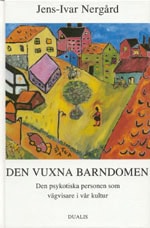 Nergård, Jens-Ivar | Vuxna Barndomen : Den Psykotiske Personen Som Vägvisare i Vår Kultur