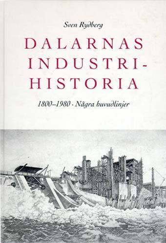 Rydberg, Sven | Dalarnas Industrihistoria : 1800-1980 : Några Huvudlinjer