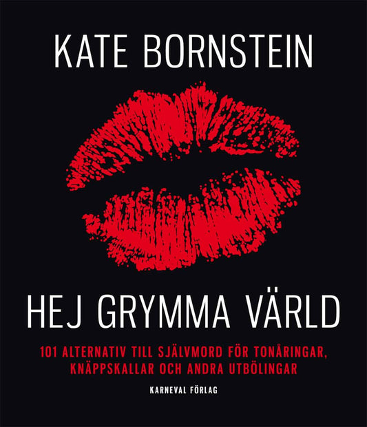 Bornstein, Kate | Hej grymma värld : 101 alternativ till självmord för tonåringar, knäppskallar och andra utbölingar