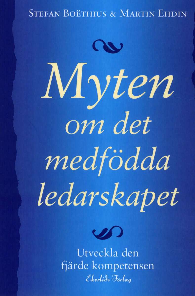 Ehdin, Martin | Myten om det medfödda ledarskapet : Utveckla den fjärde kompetensen