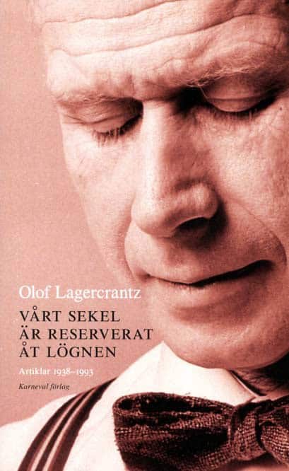 Lagercrantz, Olof | Vårt sekel är reserverat åt lögnen : Artiklar 1938-1993 med några anslutande dagboksanteckningar