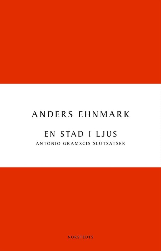 Ehnmark, Anders | En stad i ljus : Antonio Gramscis slutsatser