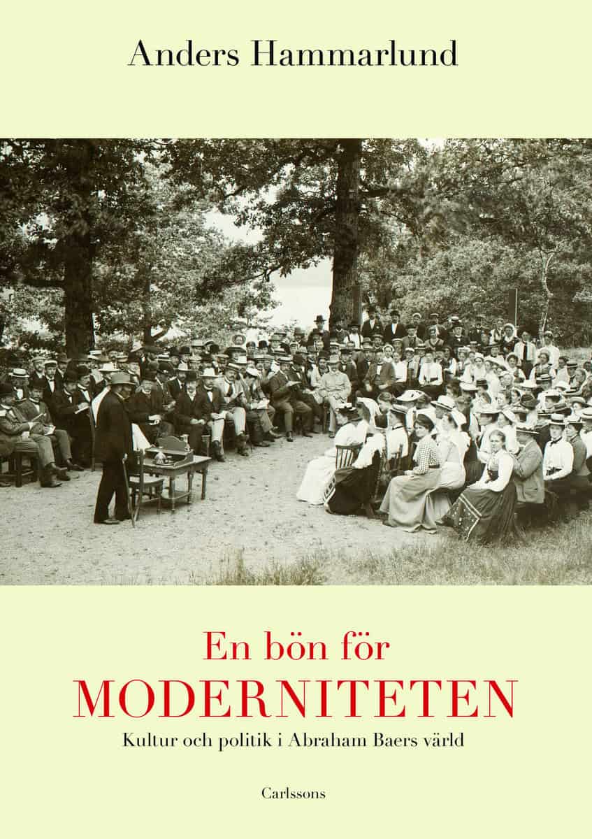 Hammarlund, Anders | En bön för moderniteten : Kultur och politik i Abraham Baers värld