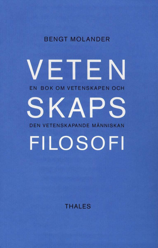 Molander, Bengt | Vetenskapsfilosofi : En bok om vetenskapen och den vetenskapande människan