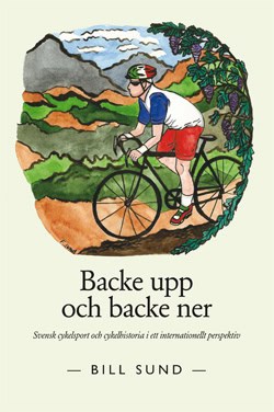 Sund, Bill | Backe upp och backe ner : Svensk cykelsport och cykelhistoria i ett internationellt perspektiv