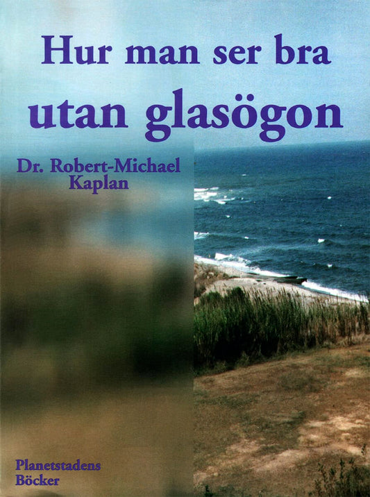 Kaplan, Robert-Michael | Hur man ser bra utan glasögon : En naturmetod för att förbättra synförmågan