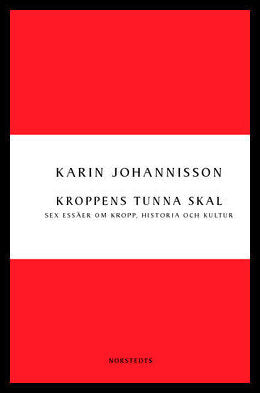 Johannisson, Karin | Kroppens tunna skal : Sex essäer om kropp, historia och kultur