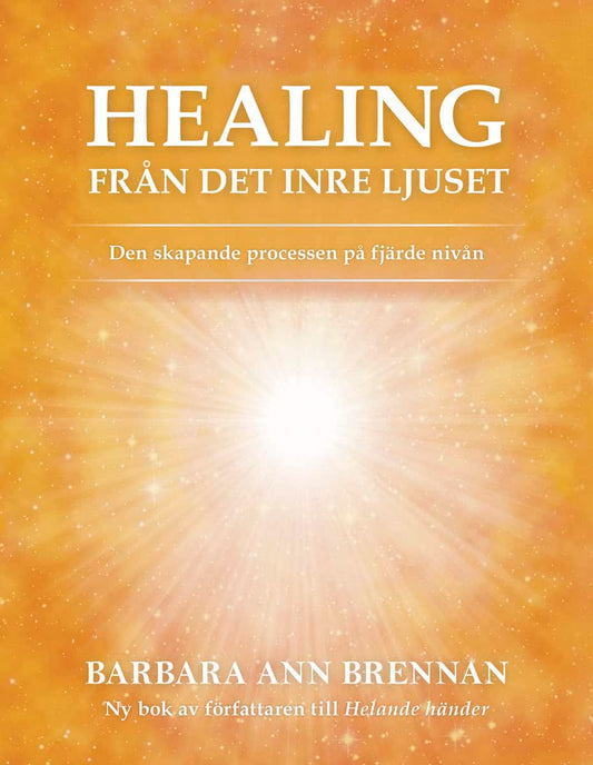 Brennan, Barbara | Healing från det inre ljuset : Den skapande processen på fjärde nivån