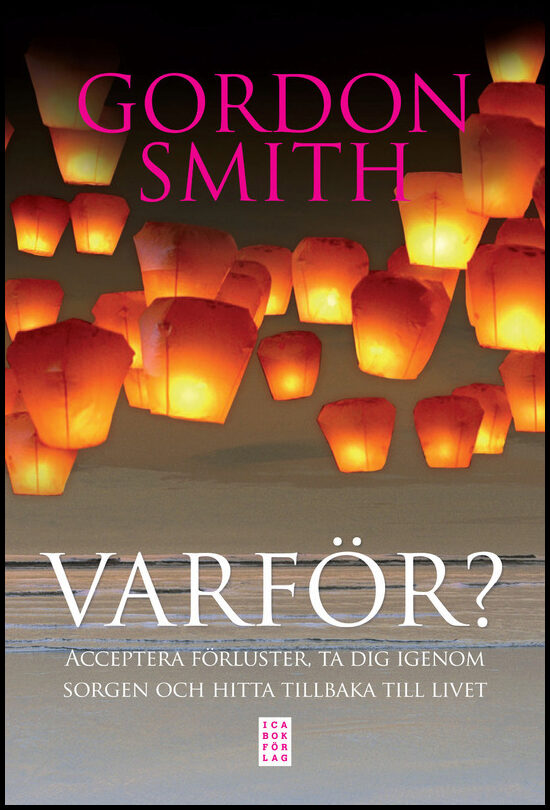 Smith, Gordon | Varför? : Acceptera förluster, ta dig igenom sorgen och hitta tillbaka till