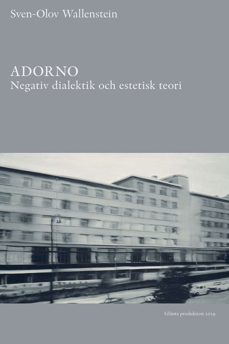 Wallenstein, Sven-Olov | Adorno : Negativ dialektik och estetisk teori