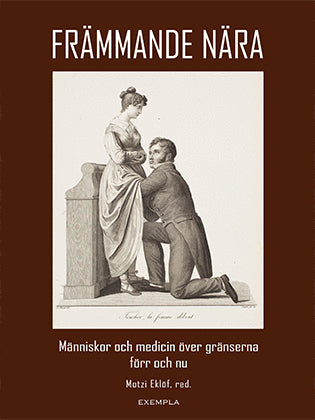 Eklöf, Motzi | Fors, Hjalmar | et al | Främmande nära. Människor och medicin över gränserna förr och nu