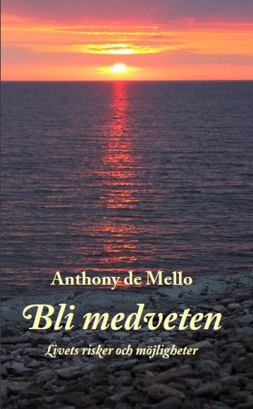 De Mello, Anthony | Bli medveten : Livets risker och möjligheter