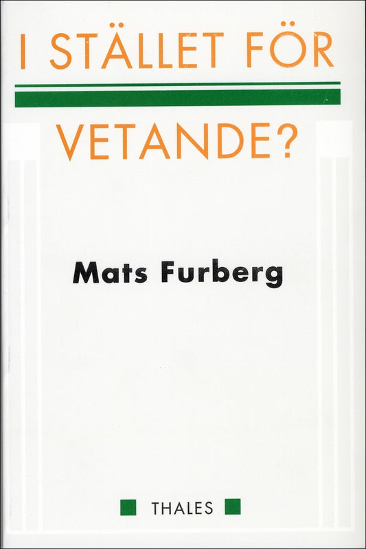 Furberg, Mats | I stället för vetande?