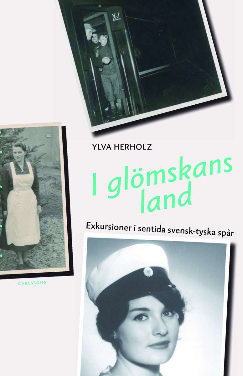 Herholz, Ylva | I glömskans land : Exkursioner i sentida svensk-tyska spår