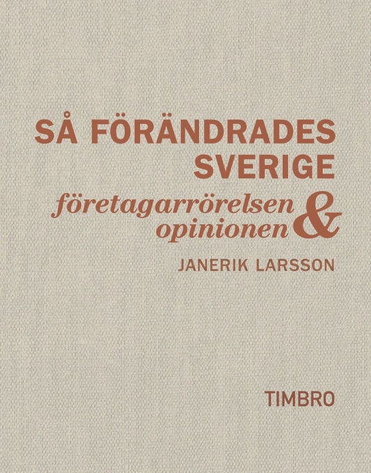 Larsson, Janerik | Så förändrades Sverige : Företagarrörelsen och opinionen