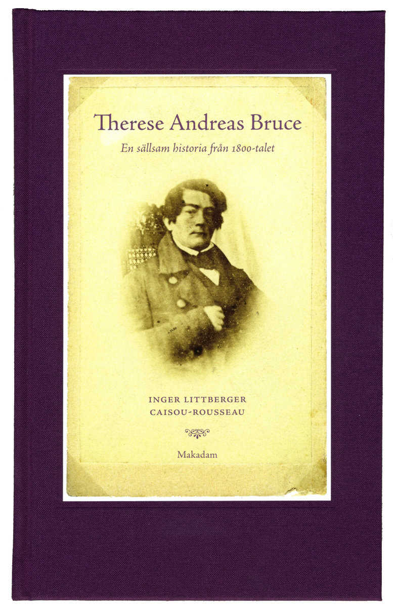 Littberger Caisou-Rousseau, Inger | Therese Andreas Bruce : En sällsam historia från 1800-talet Levnadsberättels