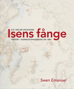 Emanuel, Swen | Isens fånge : S/S Oscar Dicksons haveri i Nordostpassagen år 1881