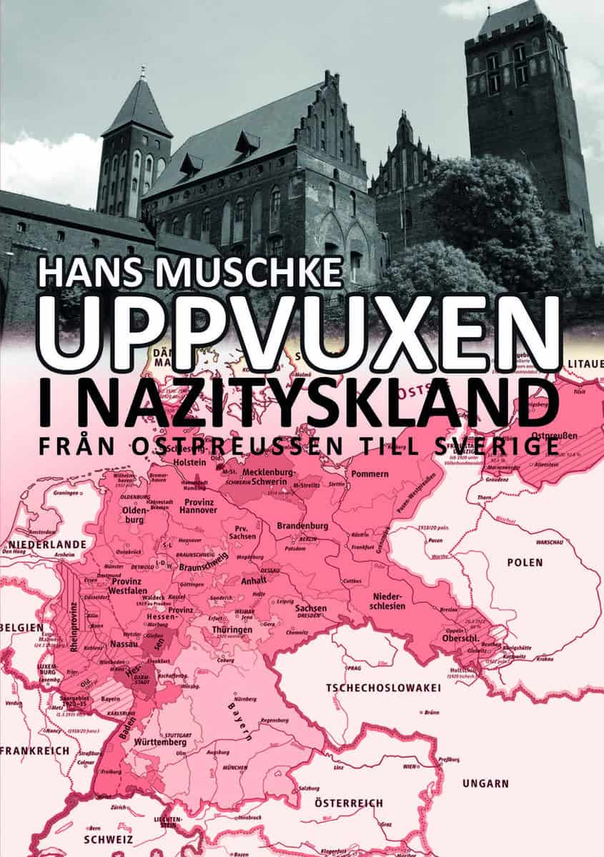 Muschke, Hans | Uppvuxen i Nazityskland : Från Ostpreussen till Sverige