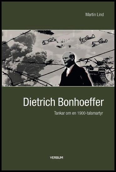 Lind, Martin | Bonhoeffer : Tankar om en 1900-talsmartyr