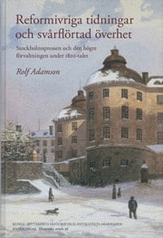 Adamson, Rolf | Reformivriga tidningar och svårflörtad överhet : Stockholmspressen och den högre förvaltningen under 182...