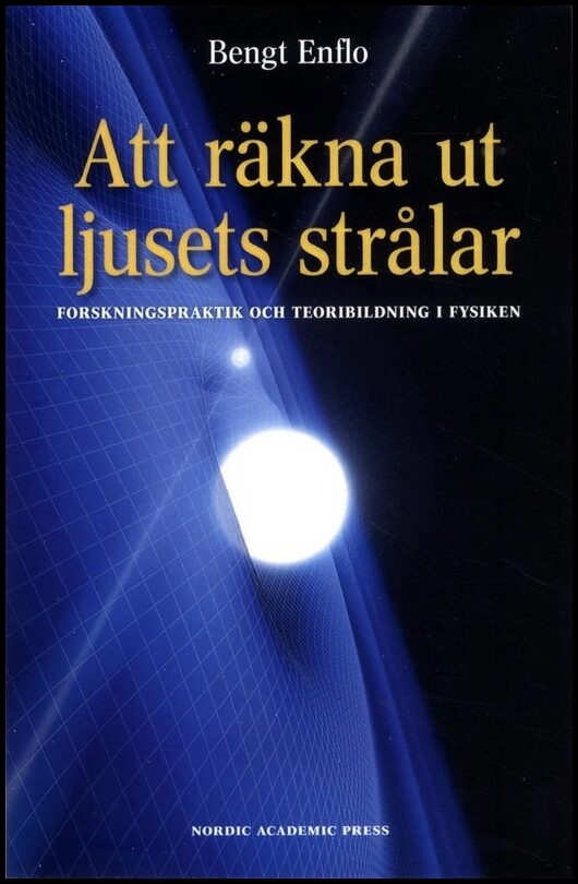 Enflo, Bengt | Att räkna ut ljusets strålar : Forskningspraktik och teoribildning i fysiken