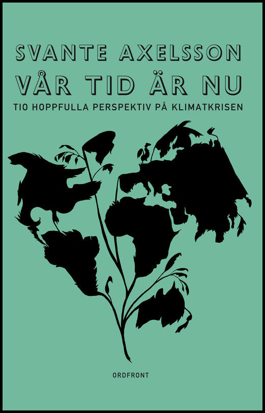 Axelsson, Svante | Vår tid är nu : Tio hoppfulla perspektiv på klimatkrisen