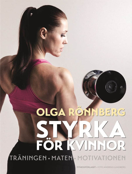 Rönnberg, Olga | Styrka för kvinnor : Träningen, maten, motivationen