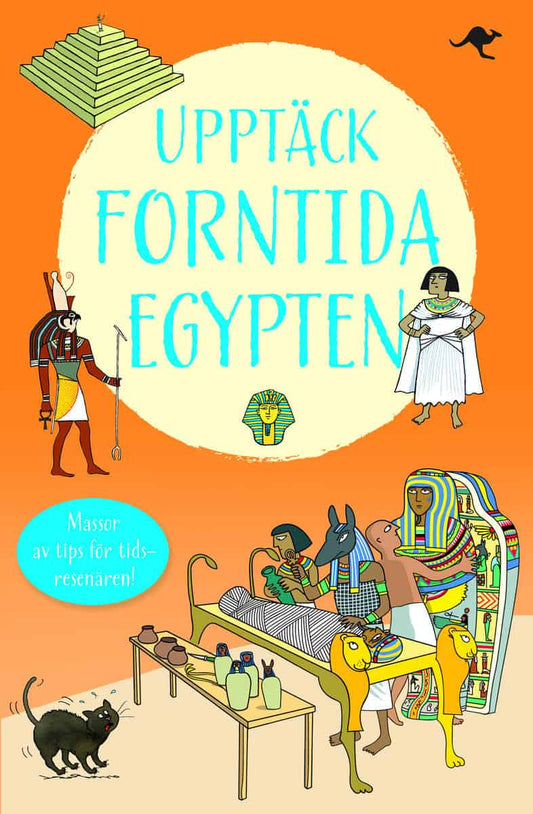 Sims, Lesley | Clarke, Phil | Tudhope, Simon | Stowel, Louie | Tydén, Katja [red.] | Upptäck forntida Egypten : En reses...