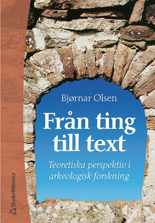 Olsen, Björnar | Från ting till text : Teoretiska perspektiv i arkeologisk forskning