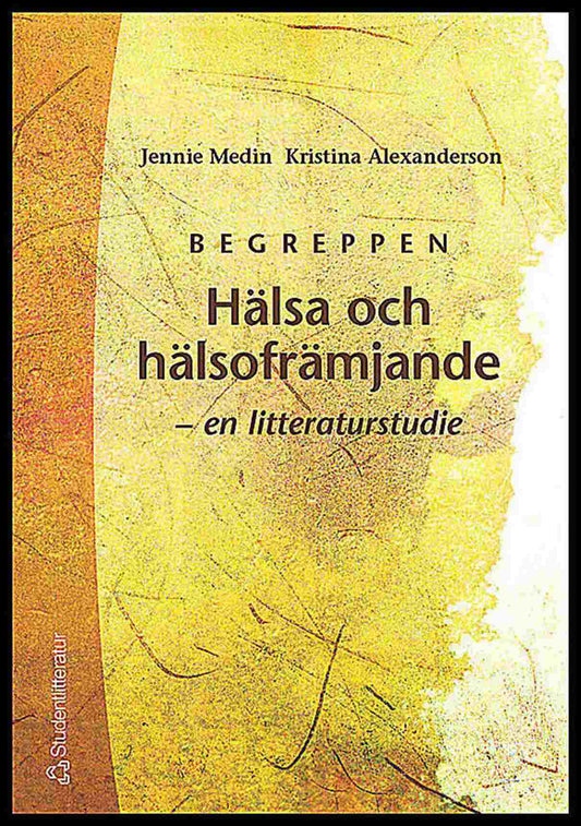 Medin, Jennie | Alexanderson, Kristina | Begreppen Hälsa och hälsofrämjande : - en litteraturstudie