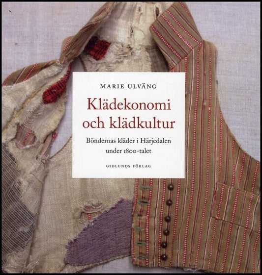 Ulväng, Marie | Klädekonomi och klädkultur : Böndernas kläder i Härjedalen under 1800-talet