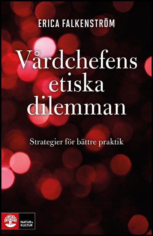 Falkenström, Erica | Vårdchefens etiska dilemman : Strategier för bättre praktik