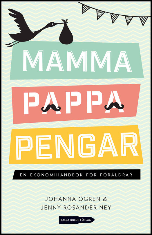 Ögren, Johanna | Rosander Ney, Jenny | Mamma, pappa, pengar : En ekonomihandbok för föräldrar