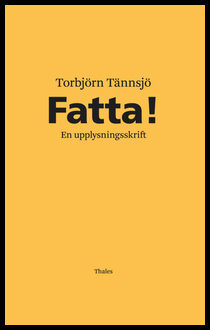 Tännsjö, Torbjörn | Fatta! : En upplysningsskrift