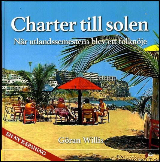 Willis, Göran | Charter till solen : När utlandssemestern blev ett folknöje