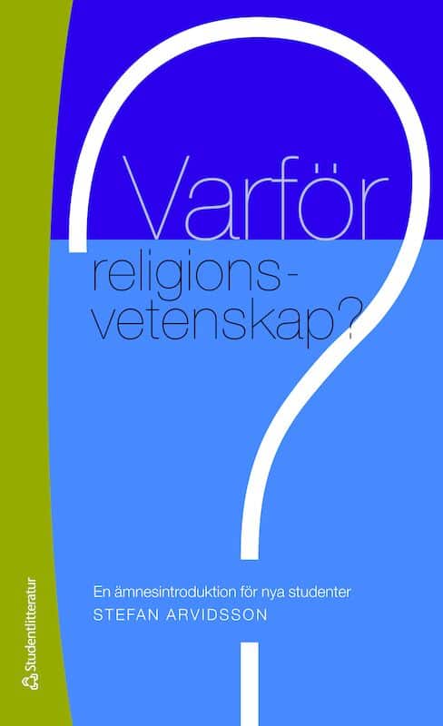 Arvidsson, Stefan | Varför religionsvetenskap? : En ämnesintroduktion för nya studenter