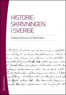 Björk, Ragnar | Lindberg, Bo | Odén, Birgitta | Torstendahl, Rolf | Österberg, Eva | Historieskrivningen i Sverige