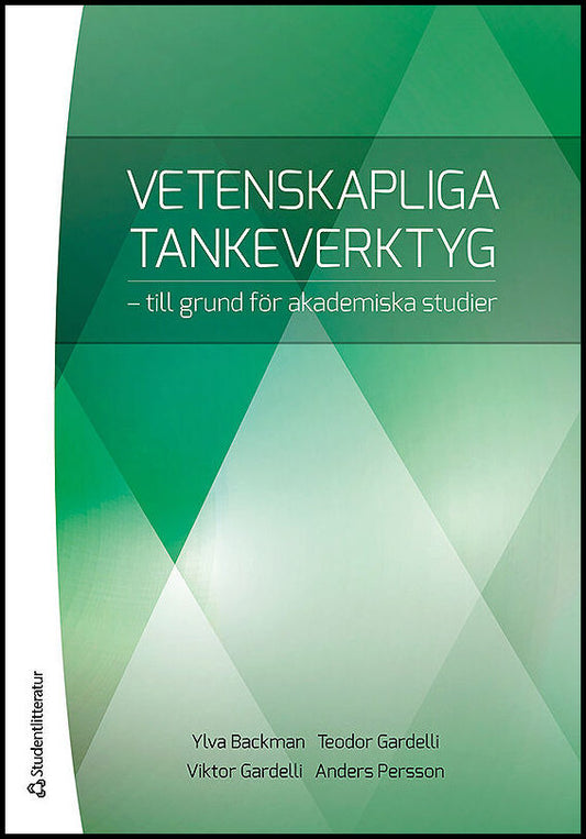 Backman, Ylva | Gardelli, Teodor | Gardelli, Viktor | Persson, Anders | Vetenskapliga tankeverktyg : Till grund för akad...