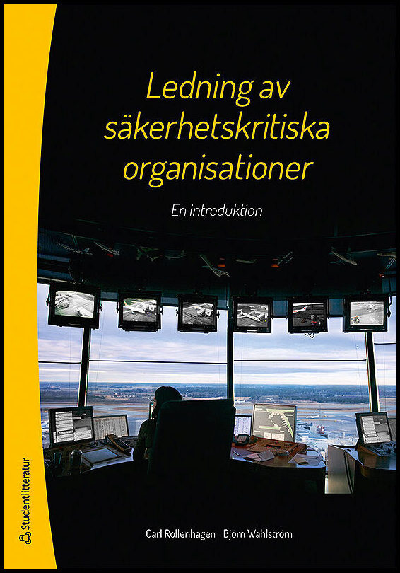 Rollenhagen, Carl | Wahlström, Björn | Ledning av säkerhetskritiska organisationer : En introduktion